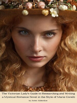 cover image of The Victorian Lady's Guide to Researching and Writing a Mystical Romance Novel in the Style of Marie Corelli